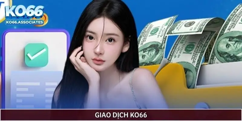 Giao dịch nạp/rút tiền KO66 an toàn, không bị giật lag Giao dịch nạp/rút tiền KO66 an toàn, không bị giật lag